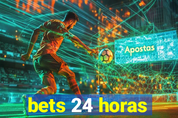 bets 24 horas